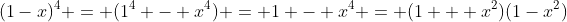 (1-x)^{4} = (1^{4} - x^{4}) = 1 - x^{4} = (1 + x^{2})(1-x^{2})
