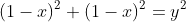 (1-x)^2+(1-x)^2=y^2