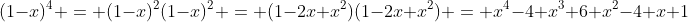 (1-x)^4 = (1-x)^2(1-x)^2 = (1-2x+x^2)(1-2x+x^2) = x^4-4 x^3+6 x^2-4 x+1
