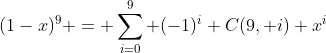 (1-x)^9 = \sum_{i=0}^9 (-1)^i C(9, i) x^i