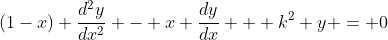 (1-x) \dfrac{d^2y}{dx^2} - x \dfrac{dy}{dx} + k^2 y = 0