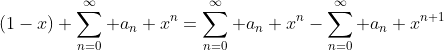(1-x) \sum_{n=0}^\infty a_n x^n=\sum_{n=0}^\infty a_n x^n-\sum_{n=0}^\infty a_n x^{n+1}