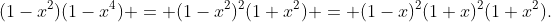 (1-x^2)(1-x^4) = (1-x^2)^2(1+x^2) = (1-x)^2(1+x)^2(1+x^2).