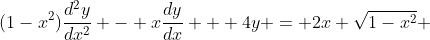 (1-x^2)\frac{d^2y}{dx^2} - x\frac{dy}{dx} + 4y = 2x \sqrt{1-x^2} 