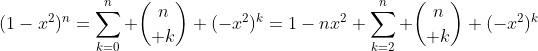 (1-x^2)^n=\sum_{k=0}^n {n\choose k} (-x^2)^{k}=1-nx^2+\sum_{k=2}^n {n\choose k} (-x^2)^{k}