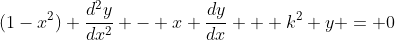 (1-x^2) \dfrac{d^2y}{dx^2} - x \dfrac{dy}{dx} + k^2 y = 0