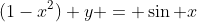 (1-x^2) y = \sin x