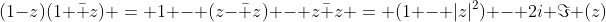 (1-z)(1+\bar z) = 1 - (z-\bar z) - z\bar z = (1 - |z|^2) - 2i \Im (z)