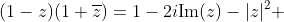 (1-z)(1+\overline{z})=1-2i\text{Im}(z)-|z|^2 