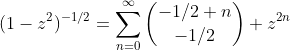 (1-z^2)^{-1/2}=\sum_{n=0}^{\infty}\binom{-1/2+n}{-1/2} z^{2n}