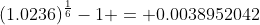 (1.0236)^{\frac{1}{6}}-1 = 0.0038952042