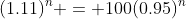 (1.11)^n = 100(0.95)^n