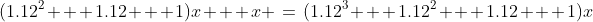 (1.12^2 + 1.12 + 1)x + x \:=\:(1.12^3 + 1.12^2 + 1.12 + 1)x