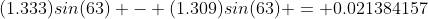 (1.333)sin(63) - (1.309)sin(63) = 0.021384157
