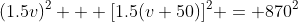 (1.5v)^2 + [1.5(v+50)]^2 = 870^2