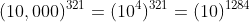 (10,000)^{321}=(10^4)^{321}=(10)^{1284}