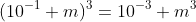 (10^{-1} m)^3=10^{-3} m^3