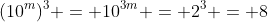 (10^m)^3 = 10^{3m} = 2^3 = 8