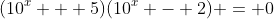 (10^x + 5)(10^x - 2) = 0