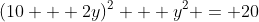 (10 + 2y)^2 + y^2 = 20