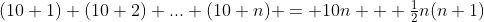 (10+1)+(10+2)+...+(10+n) = 10n + \tfrac12n(n+1)