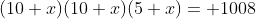 (10+x)(10+x)(5+x)= 1008