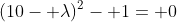 (10- \lambda)^2- 1= 0