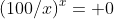 (100/x)^x= 0