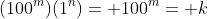 (100^m)(1^n)= 100^m= k
