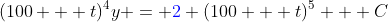 (100 + t)^4y = {\color{blue}2} (100 + t)^5 + C