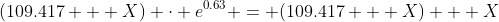 (109.417 + X) \cdot e^{0.63} = (109.417 + X) + X