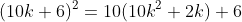 (10k+6)^2=10(10k^2+2k)+6