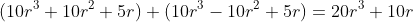 (10r^3+10r^2+5r)+(10r^3-10r^2+5r)=20r^3+10r