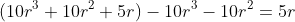(10r^3+10r^2+5r)-10r^3-10r^2=5r