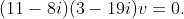 (11-8i)(3-19i)v=0.