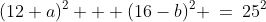 YCD\!:\;\;(12+a)^2 + (16-b)^2 \:=\:25^2