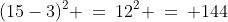 (15-3)^2 \:=\:12^2 \:=\: 144