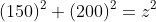 (150)^2+(200)^2=z^2