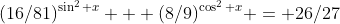 (16/81)^{\sin^2 x} + (8/9)^{\cos^2 x} = 26/27