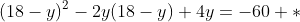 (18-y)^2-2y(18-y)+4y=-60 *
