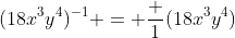 (18x^3y^4)^{-1} = \frac {1}{(18x^3y^4)}