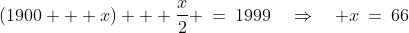 (1900 + x) + \frac{x}{2} \:=\:1999\quad\Rightarrow\quad x\:=\:66