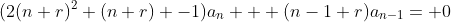 (2(n+r)^2+(n+r) -1)a_n  +(n-1+r)a_{n-1}= 0