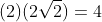 (2)(2\sqrt{2})=4