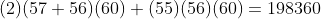 (2)(57+56)(60)+(55)(56)(60)=198360