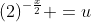 (2)^{-\frac{x}{2}} =u