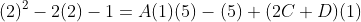 (2)^2-2(2)-1=A(1)(5)-(5)+(2C+D)(1)