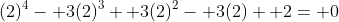 (2)^4- 3(2)^3+ 3(2)^2- 3(2)+ 2= 0