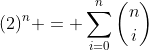 (2)^n = \sum_{i=0}^{n}\binom{n}{i}