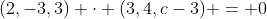 (2,-3,3) \cdot (3,4,c-3) = 0